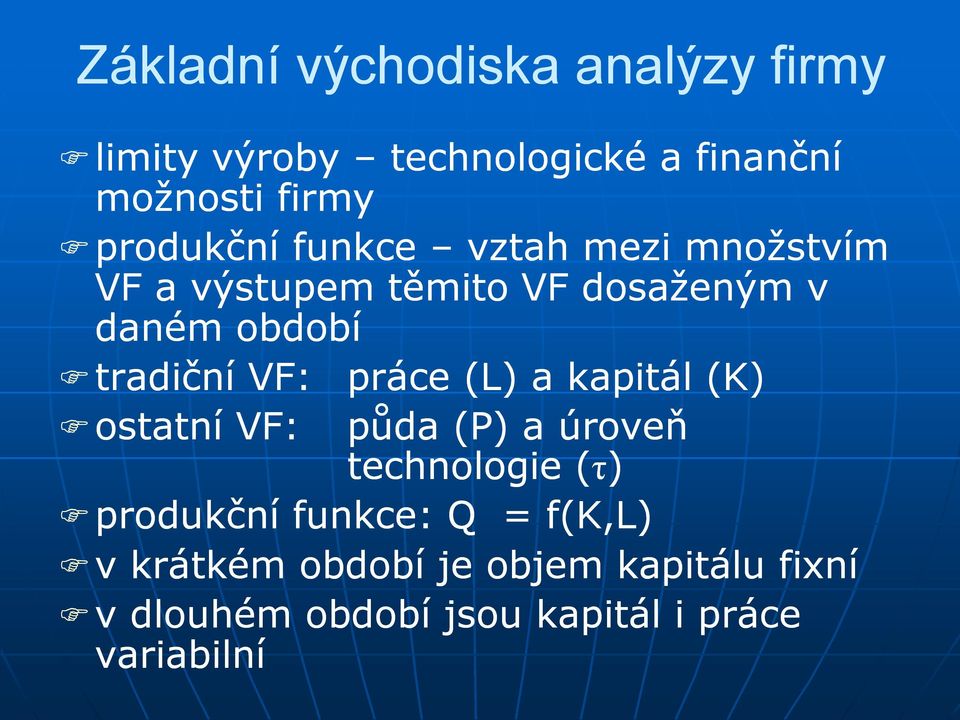 tradiční VF: práce (L) a kapitál (K) ostatní VF: půda (P) a úroveň technologie (τ) produkční