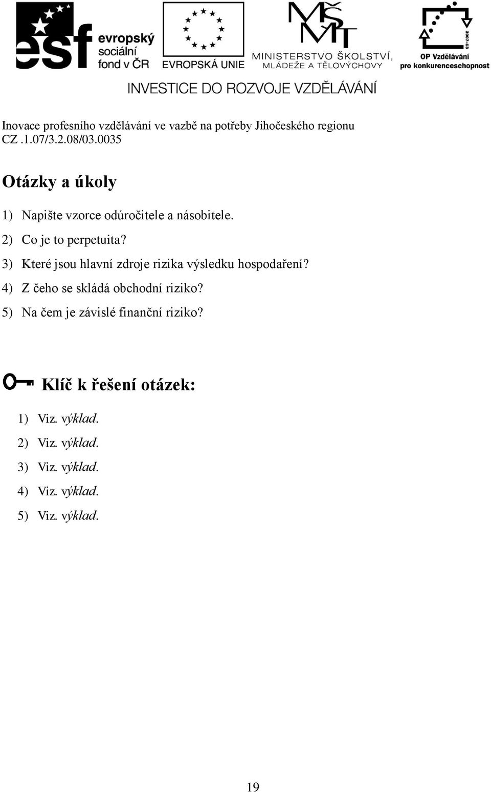 4) Z čeho se skládá obchodní riziko? 5) Na čem je závislé finanční riziko?