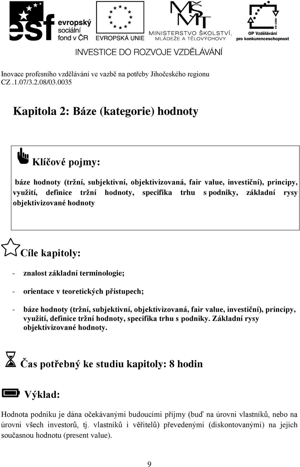 value, investiční), principy, využití, definice tržní hodnoty, specifika trhu s podniky. Základní rysy objektivizované hodnoty.