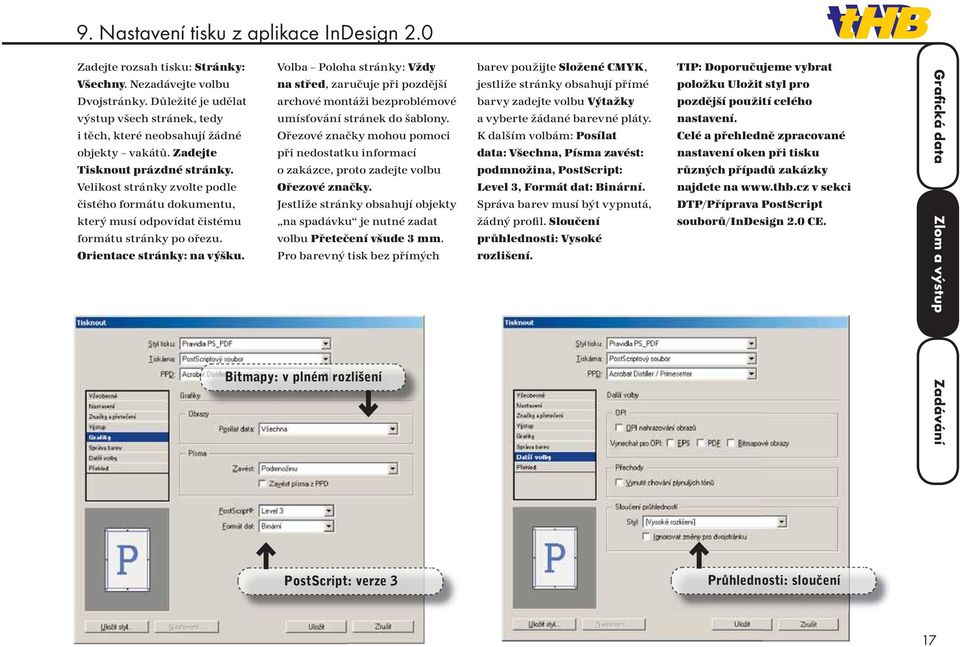 Zadejte při nedostatku informací Tisknout prázdné stránky. o zakázce, proto zadejte volbu Velikost stránky zvolte podle Ořezové značky.