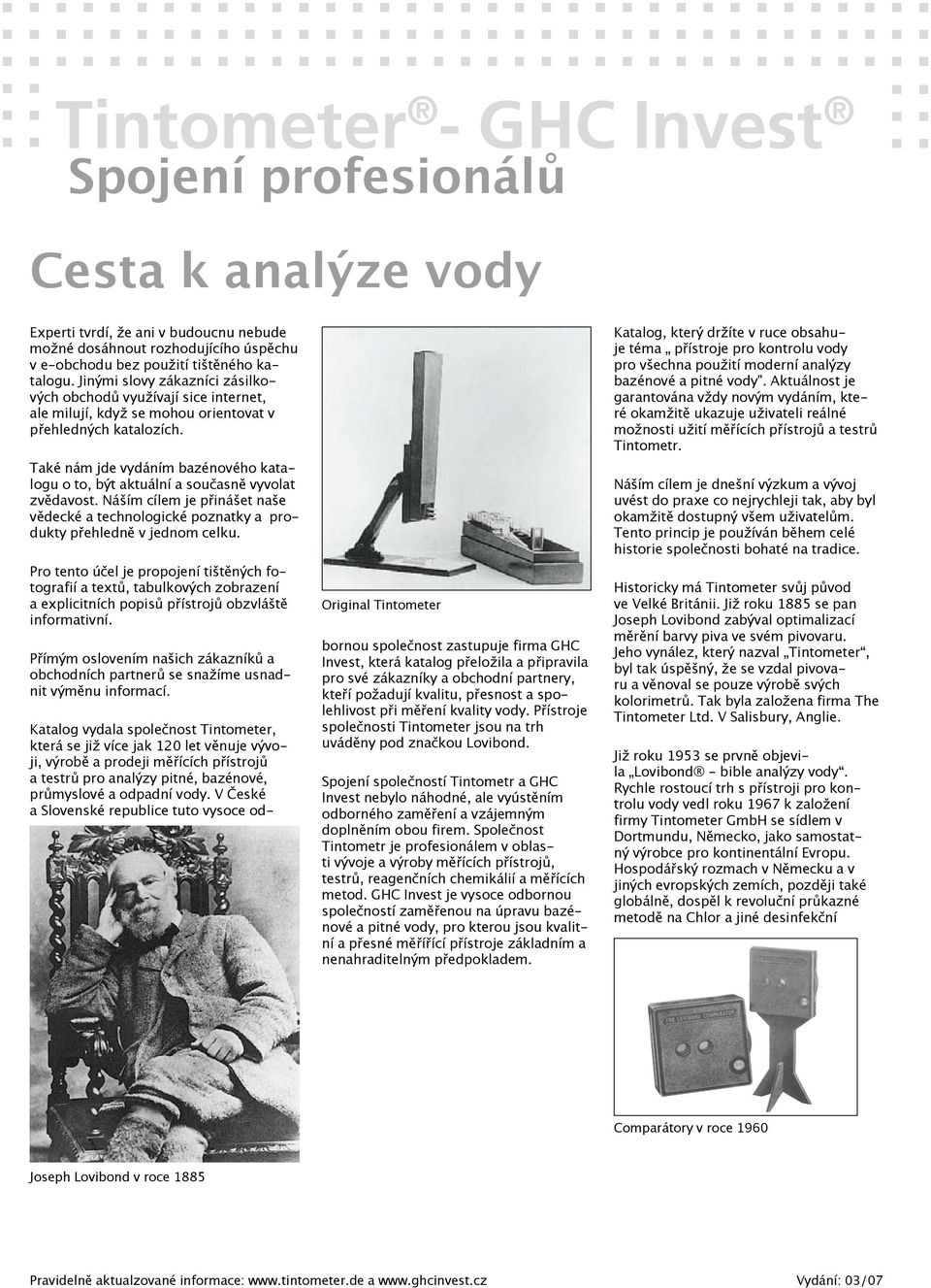 Také nám jde vydáním bazénového katalogu o to, být aktuální a současně vyvolat zvědavost. Náším cílem je přinášet naše vědecké a technologické poznatky a produkty přehledně v jednom celku.