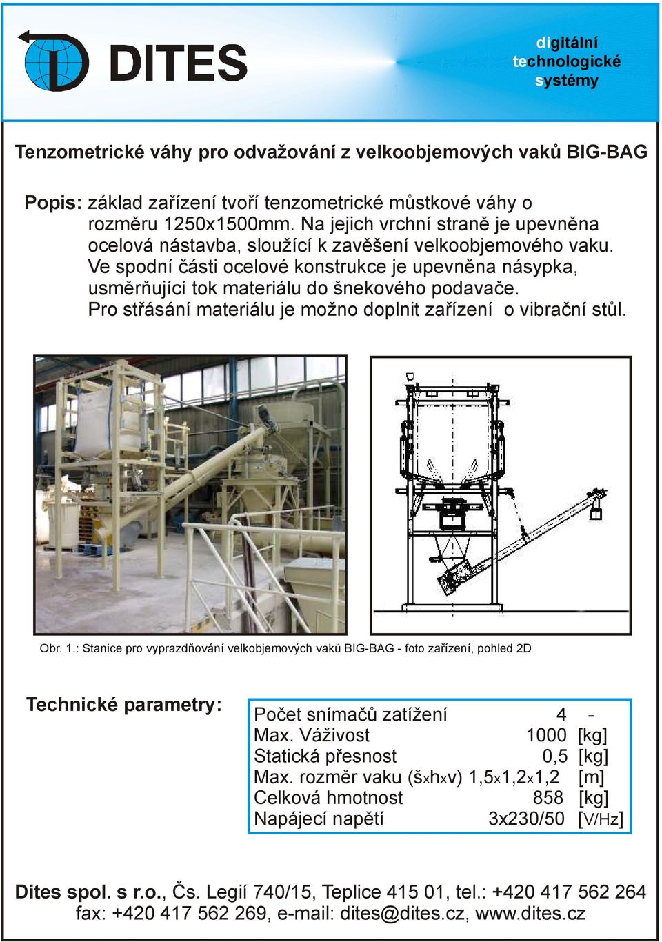 Ve spodní části ocelové konstrukce je upevněna násypka, usměrňující tok materiálu do šnekového podavače.