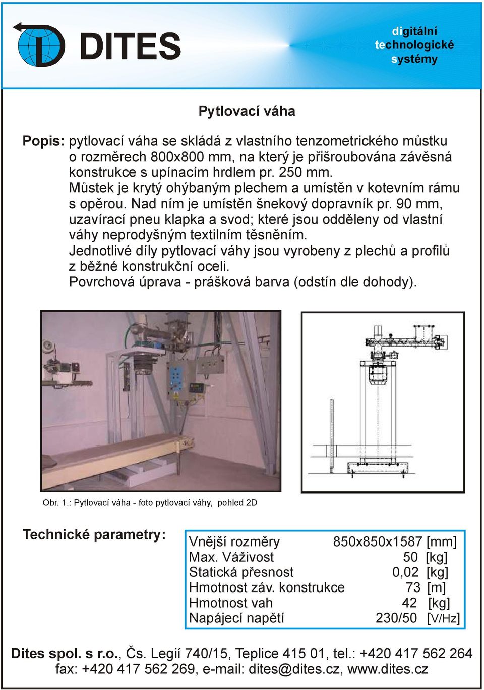 90 mm, uzavírací pneu klapka a svod; které jsou odděleny od vlastní váhy neprodyšným textilním těsněním.