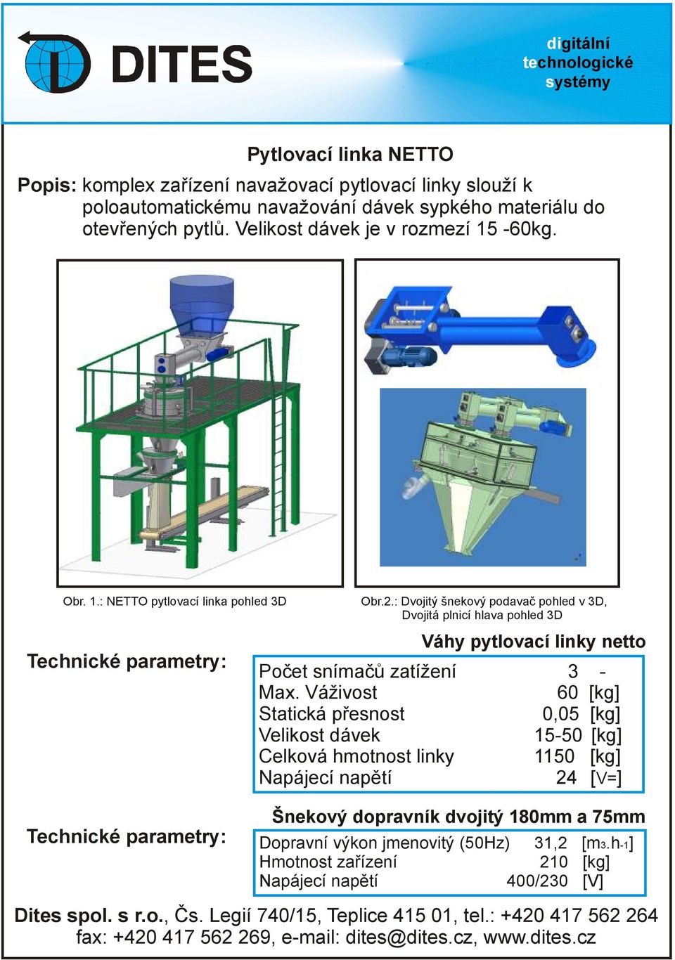 : Dvojitý šnekový podavač pohled v 3D, Dvojitá plnicí hlava pohled 3D Váhy pytlovací linky netto Počet snímačů zatížení 3-60 [kg] 0,05 [kg]