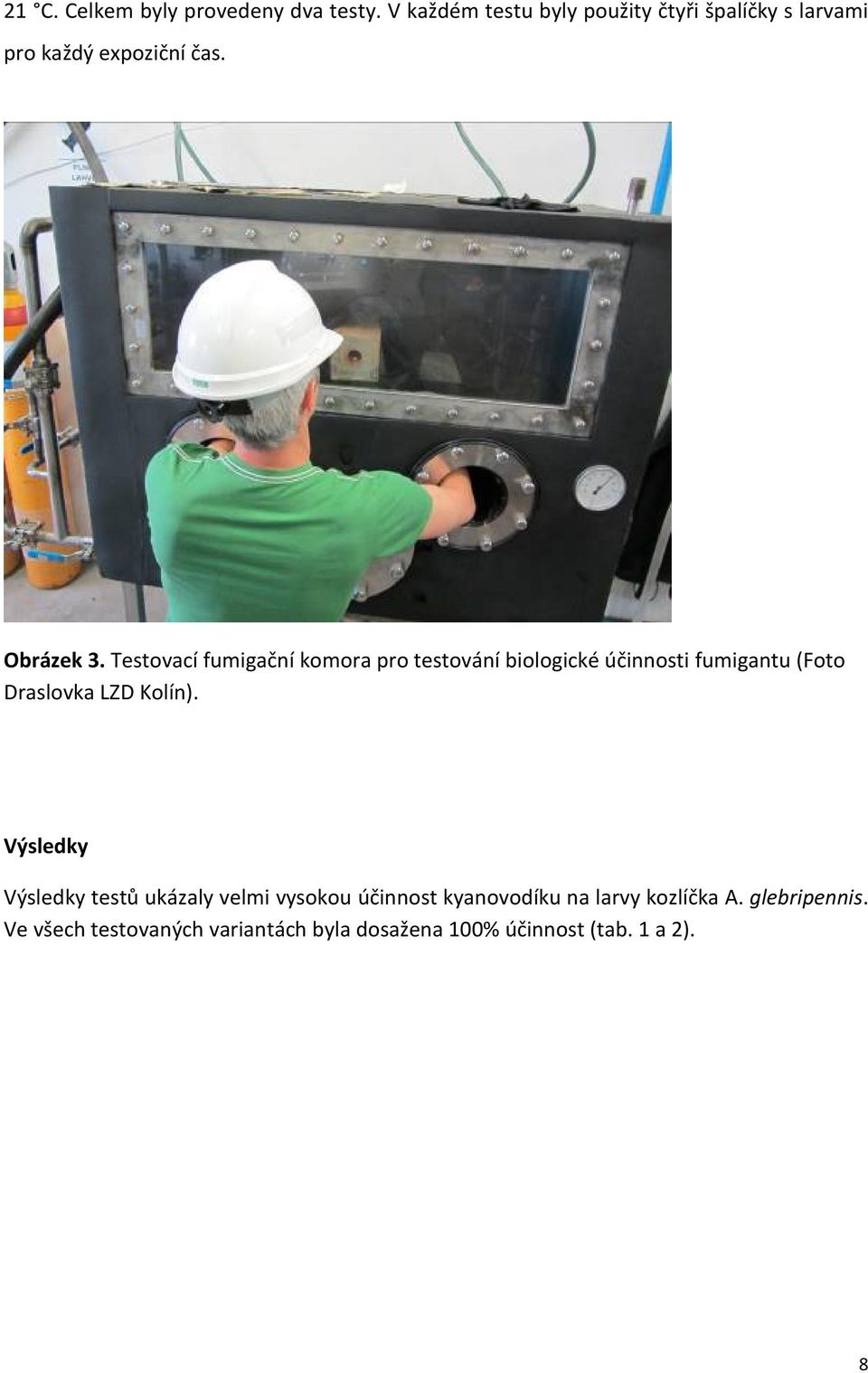 Testovací fumigační komora pro testování biologické účinnosti fumigantu (Foto Draslovka LZD Kolín).