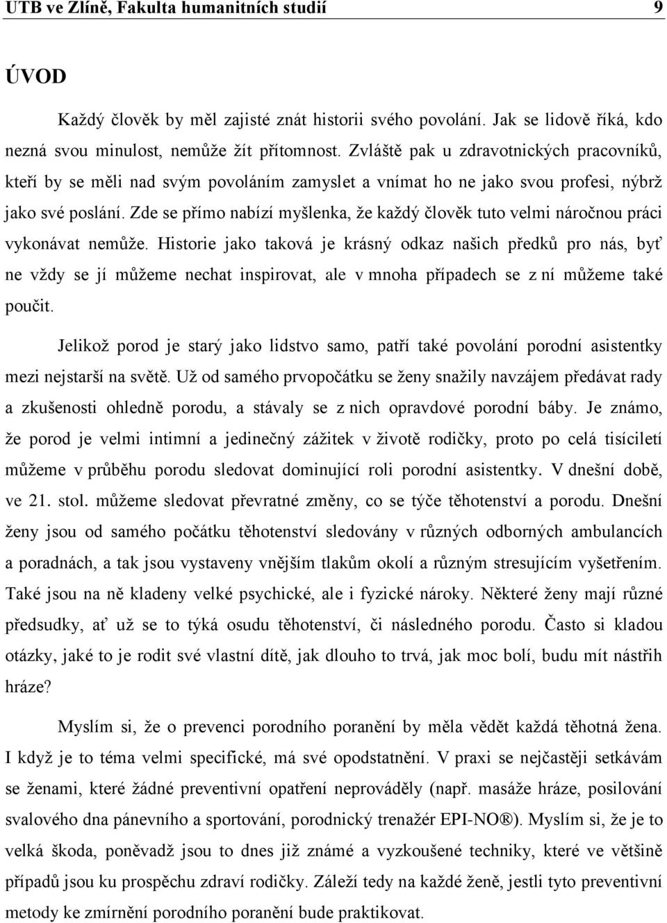 Zde se přímo nabízí myšlenka, že každý člověk tuto velmi náročnou práci vykonávat nemůže.