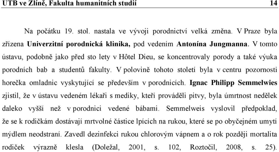 V polovině tohoto století byla v centru pozornosti horečka omladnic vyskytující se především v porodnicích.