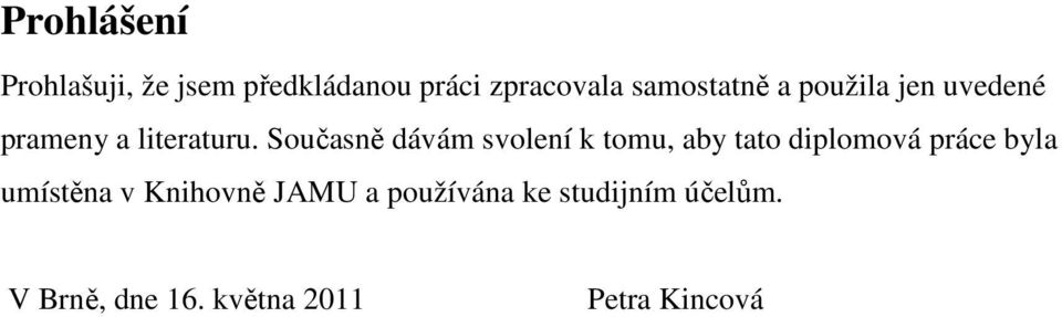 Současně dávám svolení k tomu, aby tato diplomová práce byla umístěna