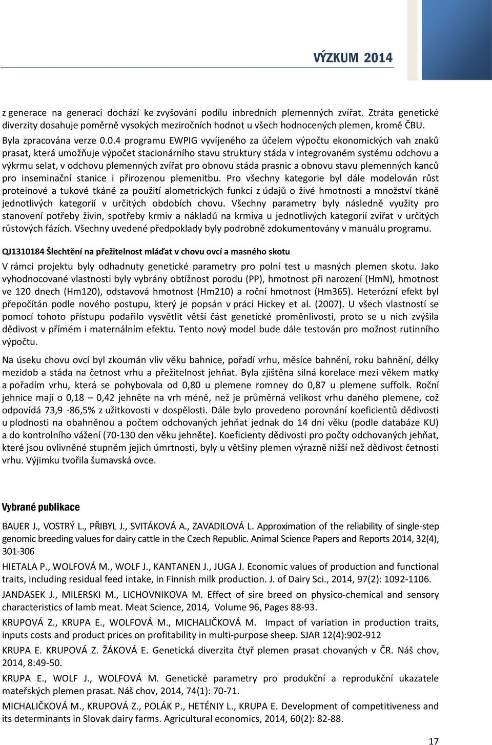 0.4 programu EWPIG vyvíjeného za účelem výpočtu ekonomických vah znaků prasat, která umožňuje výpočet stacionárního stavu struktury stáda v integrovaném systému odchovu a výkrmu selat, v odchovu