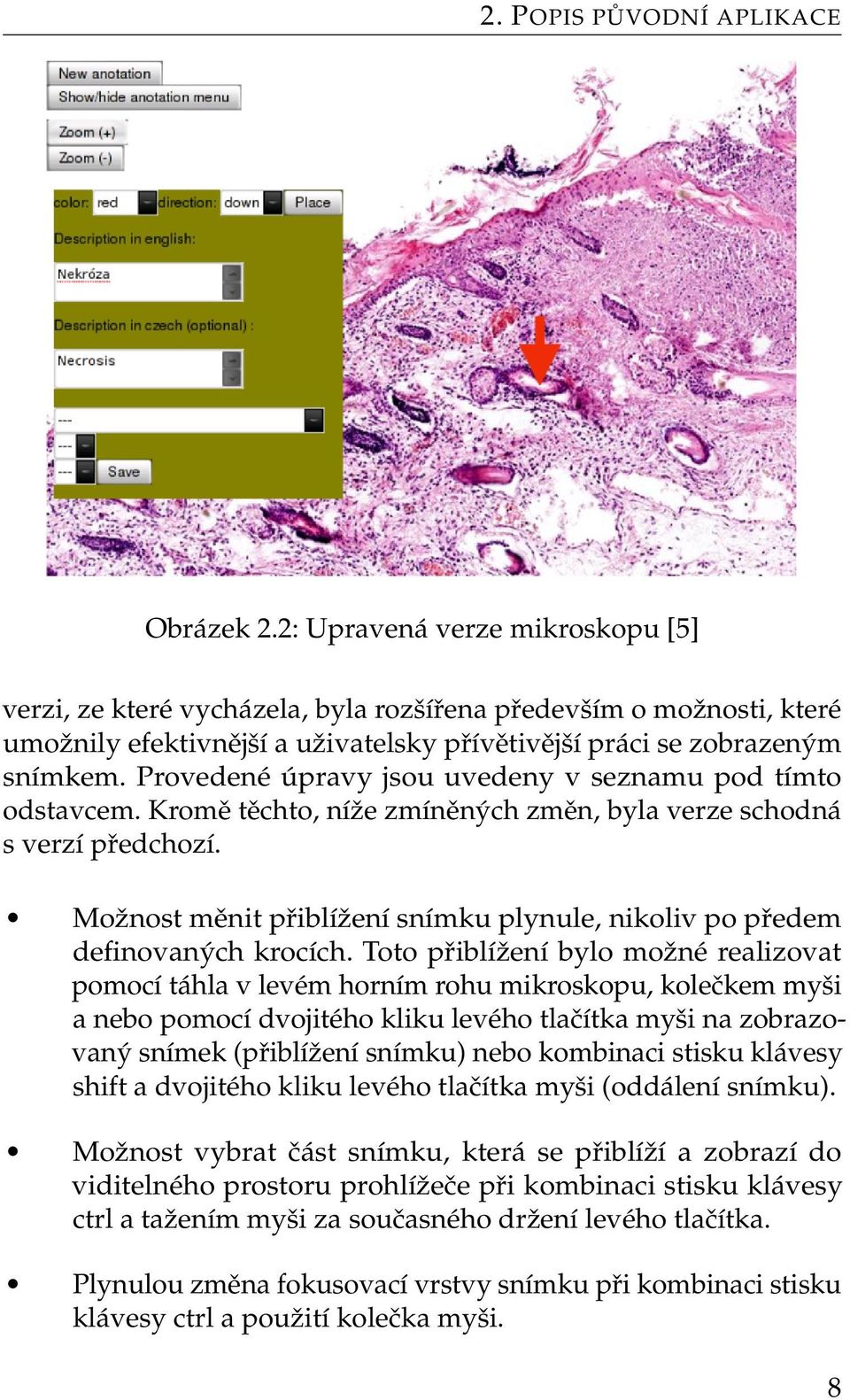 Provedené úpravy jsou uvedeny v seznamu pod tímto odstavcem. Kromě těchto, níže zmíněných změn, byla verze schodná s verzí předchozí.