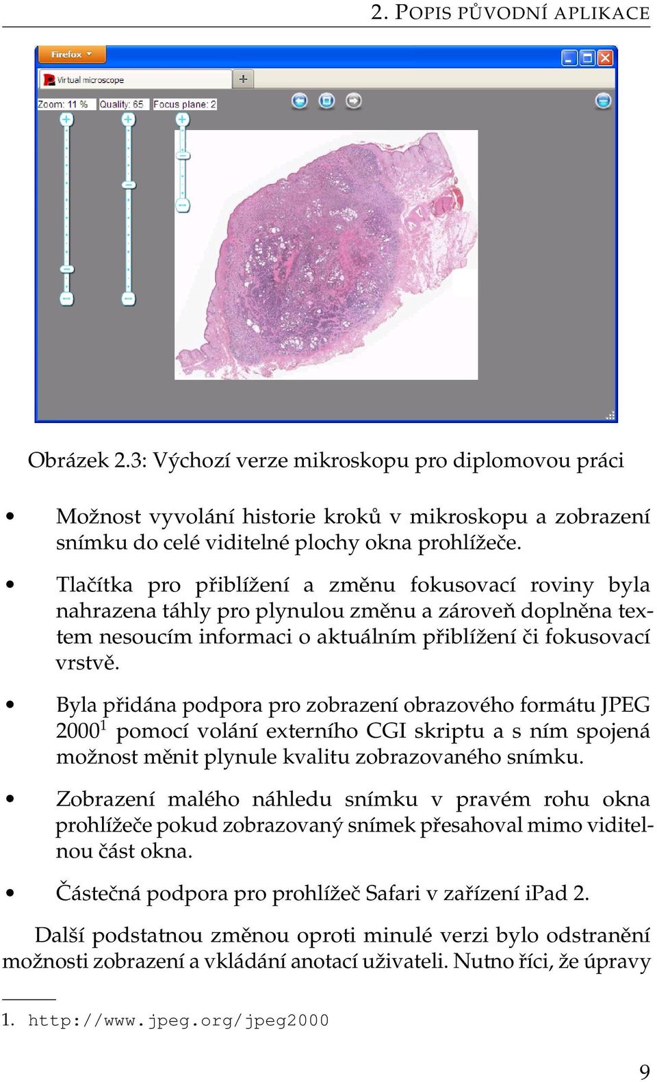 Byla přidána podpora pro zobrazení obrazového formátu JPEG 2000 1 pomocí volání externího CGI skriptu a s ním spojená možnost měnit plynule kvalitu zobrazovaného snímku.