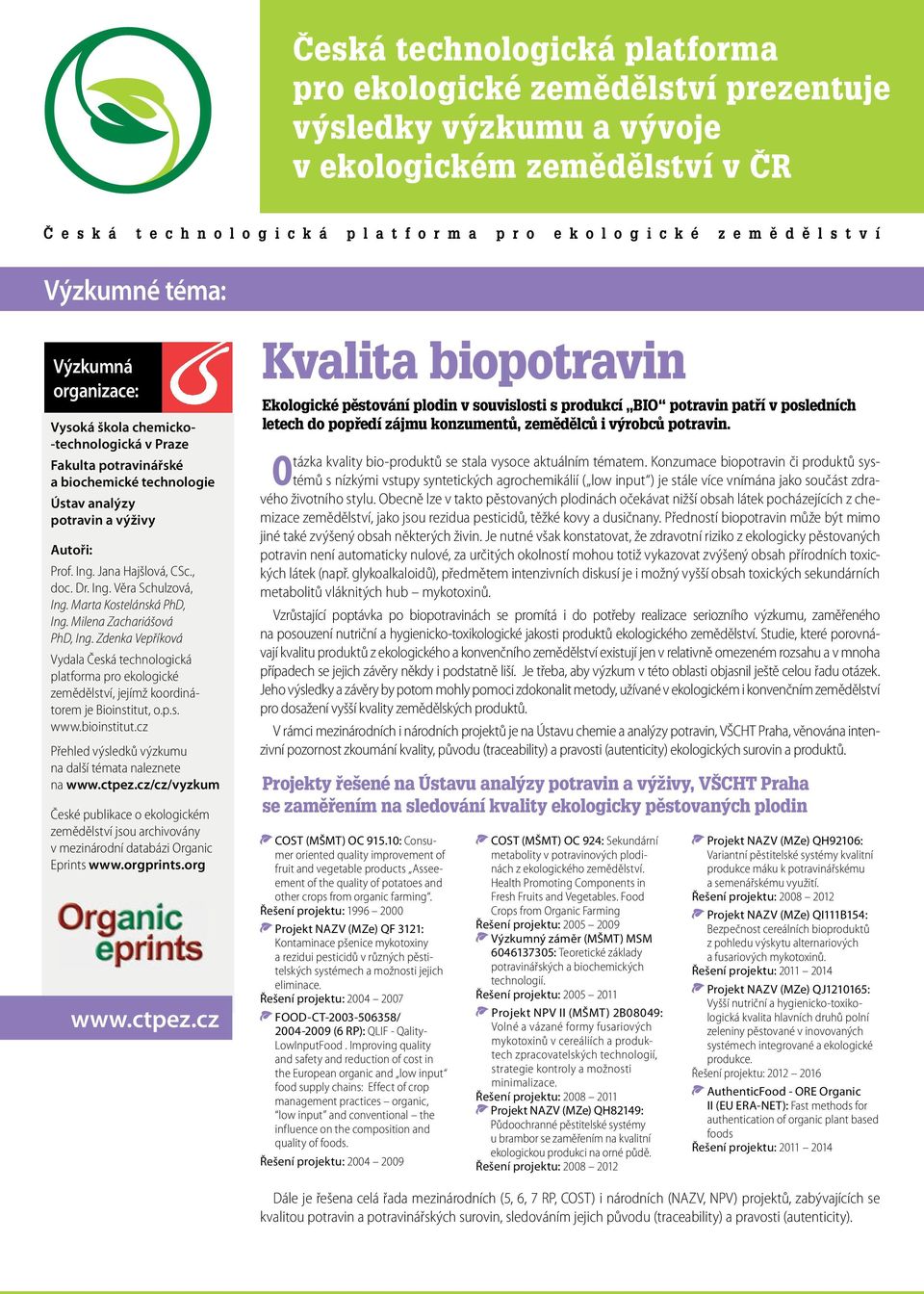 Milena Zachariášová PhD, Ing. Zdenka Vepříková Vydala Česká technologická platforma pro ekologické zemědělství, jejímž koordinátorem je Bioinstitut, o.p.s. www.bioinstitut.