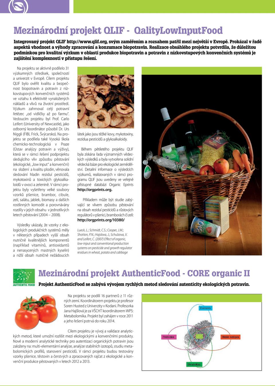 Realizace obsáhlého projektu potvrdila, že důležitou podmínkou pro kvalitní výzkum v oblasti produkce biopotravin a potravin z nízkovstupových konvenčních systémů je zajištění komplexnosti v přístupu