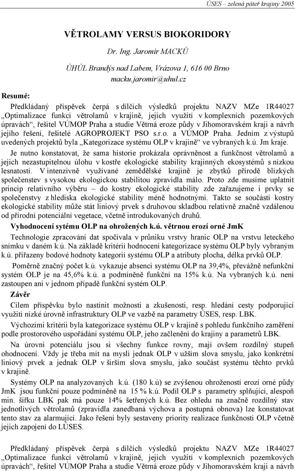 studie Větrná eroze půdy v Jihomoravském kraji a návrh jejího řešení, řešitelé AGROPROJEKT PSO s.r.o. a VÚMOP Praha.