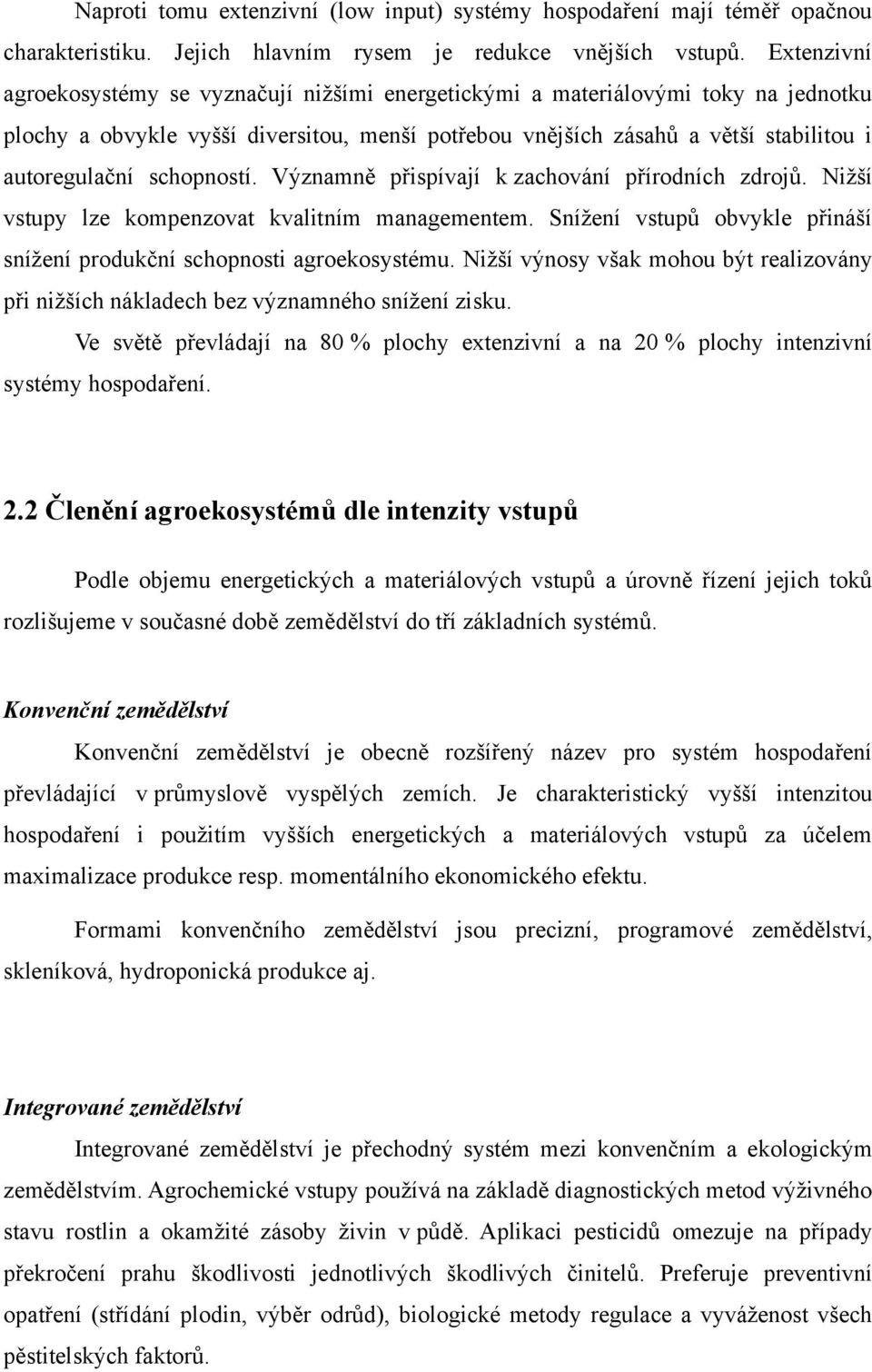 schopností. Významně přispívají k zachování přírodních zdrojů. Nižší vstupy lze kompenzovat kvalitním managementem. Snížení vstupů obvykle přináší snížení produkční schopnosti agroekosystému.