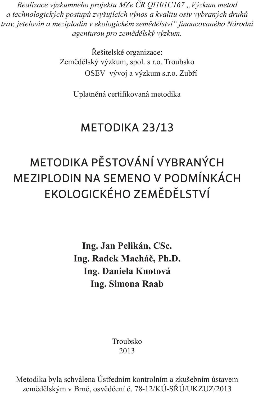 Jan Pelikán, CSc. Ing. Radek Macháč, Ph.D. Ing. Daniela Knotová Ing.