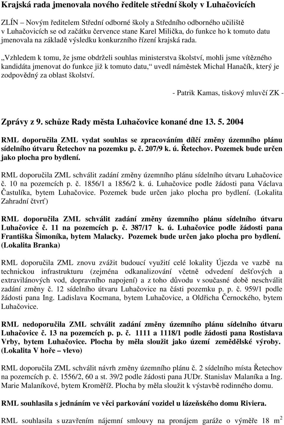 Vzhledem k tomu, že jsme obdrželi souhlas ministerstva školství, mohli jsme vítězného kandidáta jmenovat do funkce již k tomuto datu, uvedl náměstek Michal Hanačík, který je zodpovědný za oblast