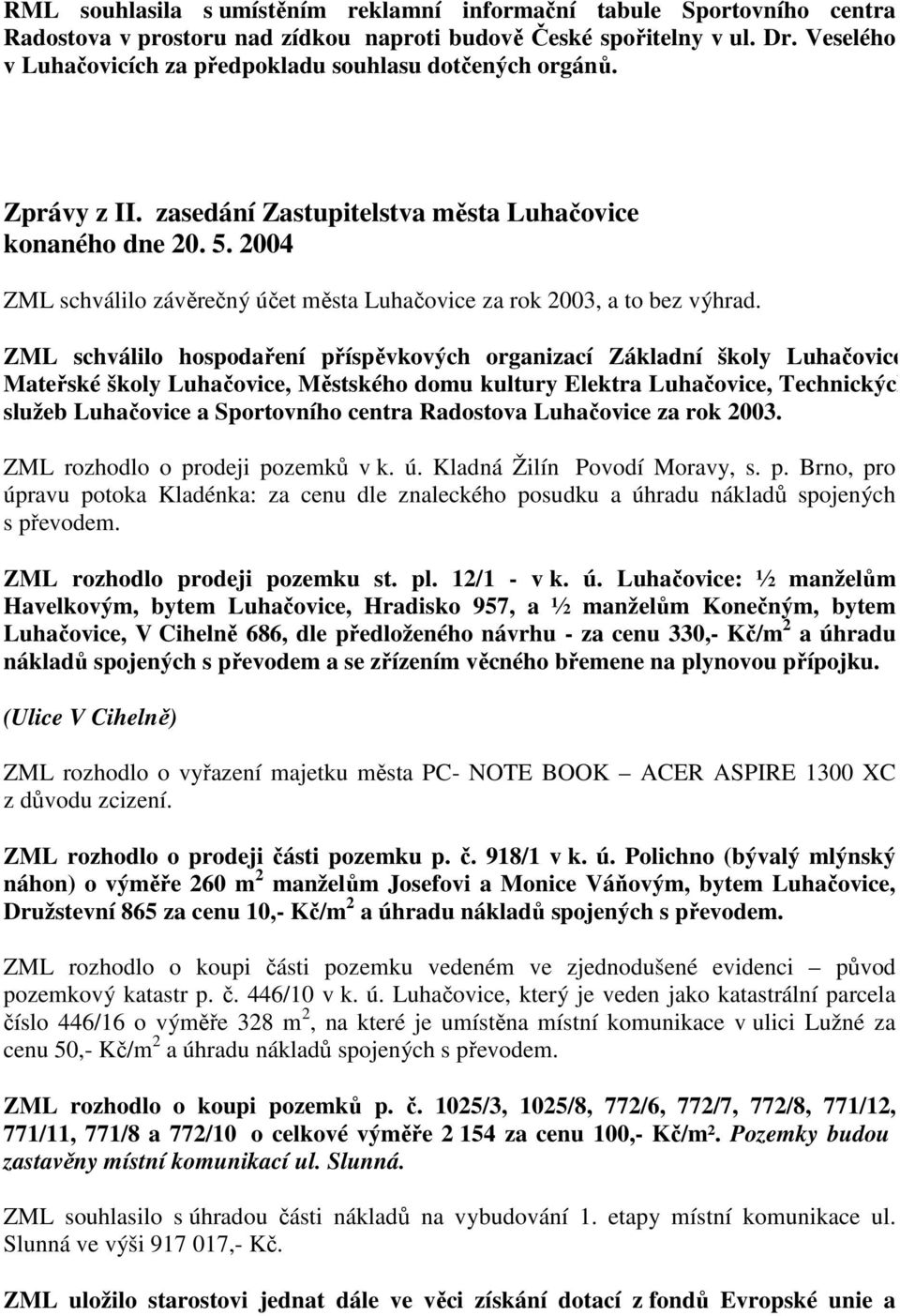 2004 ZML schválilo závěrečný účet města Luhačovice za rok 2003, a to bez výhrad.