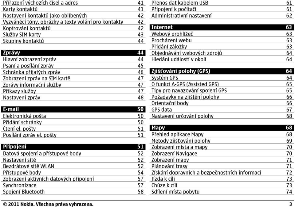 E-mail 50 Elektronická pošta 50 P idání schránky 50 Čtení el. pošty 51 Posílání zpráv el.