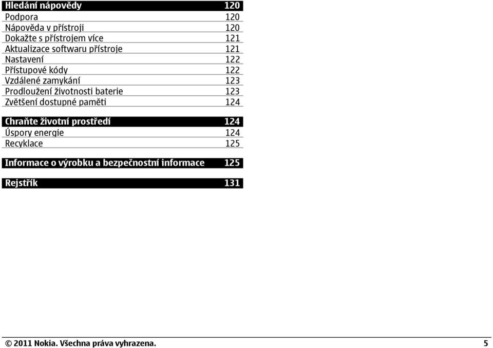 Prodloužení životnosti baterie 123 Zvětšení dostupné paměti 124 Chraňte životní prost edí