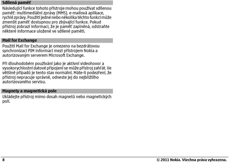 Pokud p ístroj zobrazí informaci, že je paměť zaplněná, odstraňte některé informace uložené ve sdílené paměti.