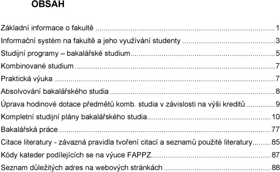 studia v závislosti na výši kreditů...9 Kompletní studijní plány bakalářského studia...10 Bakalářská práce.