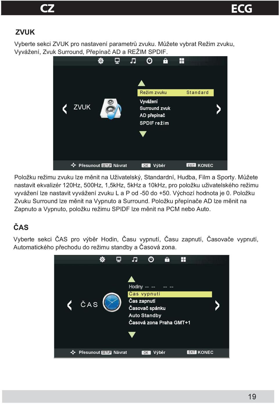 hodiny, 4 hodiny a 5 hodin). Standardní hodnota auto pohotovostního režimu je 4 hodiny - TV se automaticky přepne do pohotovostního režimu poté, co nebyl aktivně používán po dobu 4 hodin.