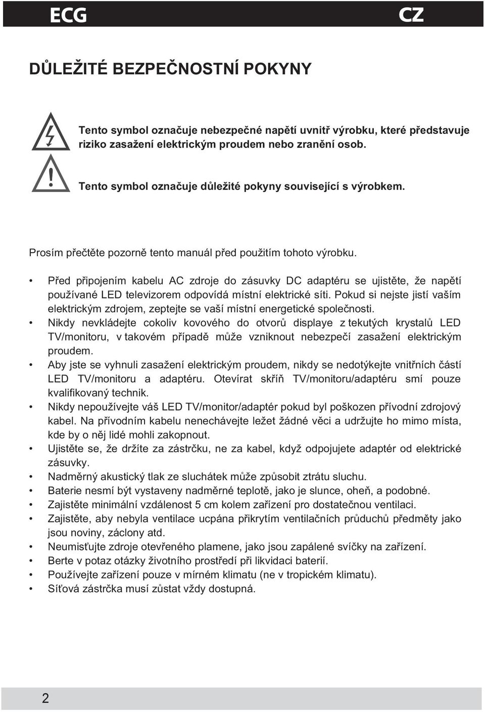 P ed p ipojením kabelu AC zdroje do zásuvky DC adaptéru se ujist te, že nap tí používané L D televizorem odpovídá místní elektrické síti.