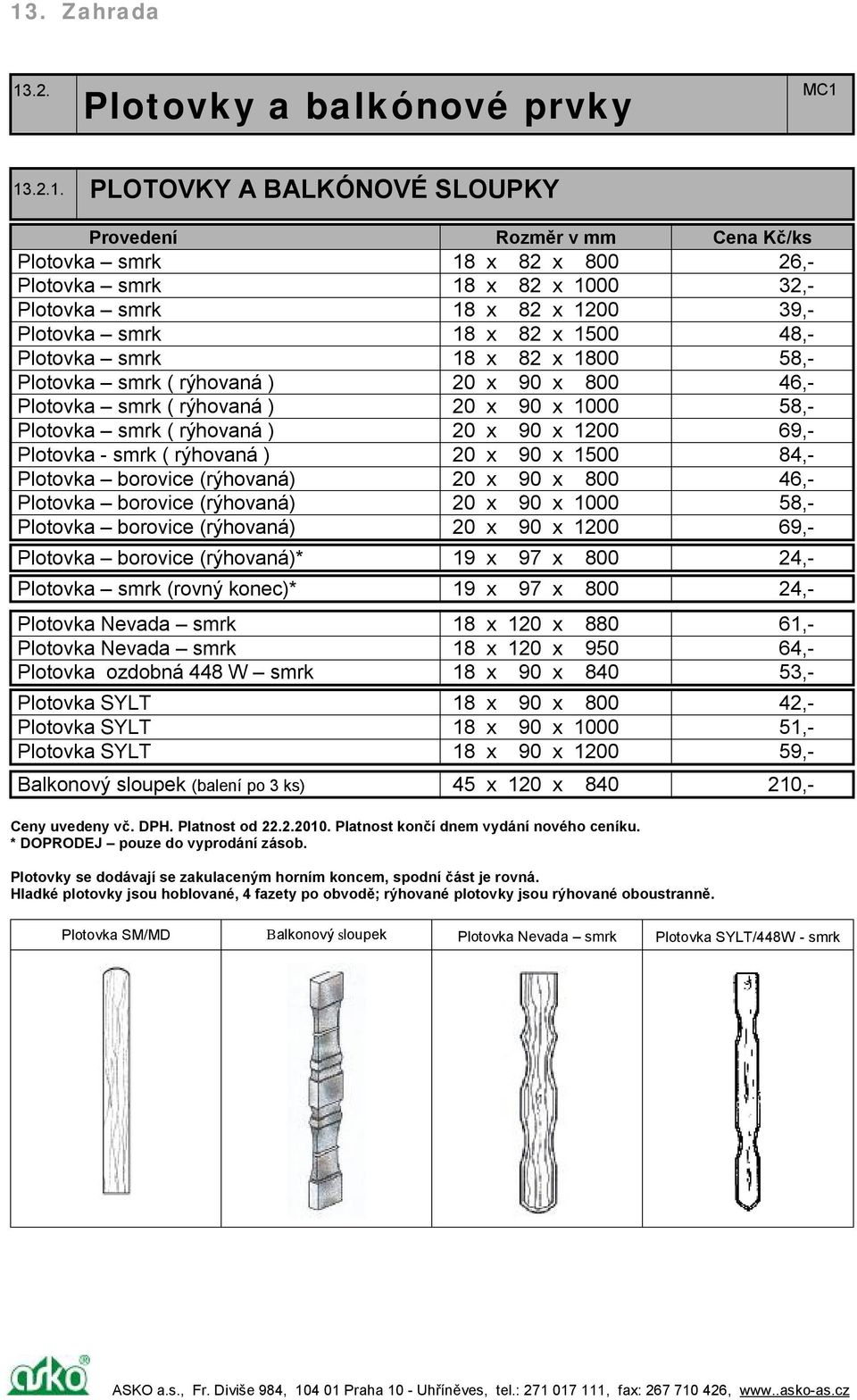 20 x 90 x 1200 69,- Plotovka - smrk ( rýhovaná ) 20 x 90 x 1500 84,- Plotovka borovice (rýhovaná) 20 x 90 x 800 46,- Plotovka borovice (rýhovaná) 20 x 90 x 1000 58,- Plotovka borovice (rýhovaná) 20 x