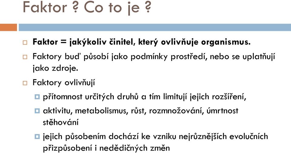 Faktory ovlivňují přítomnost určitých druhů a tím limitují jejich rozšíření, aktivitu,