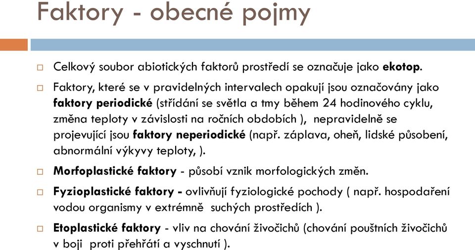 ročních obdobích ), nepravidelně se projevující jsou faktory neperiodické (např. záplava, oheň, lidské působení, abnormální výkyvy teploty, ).