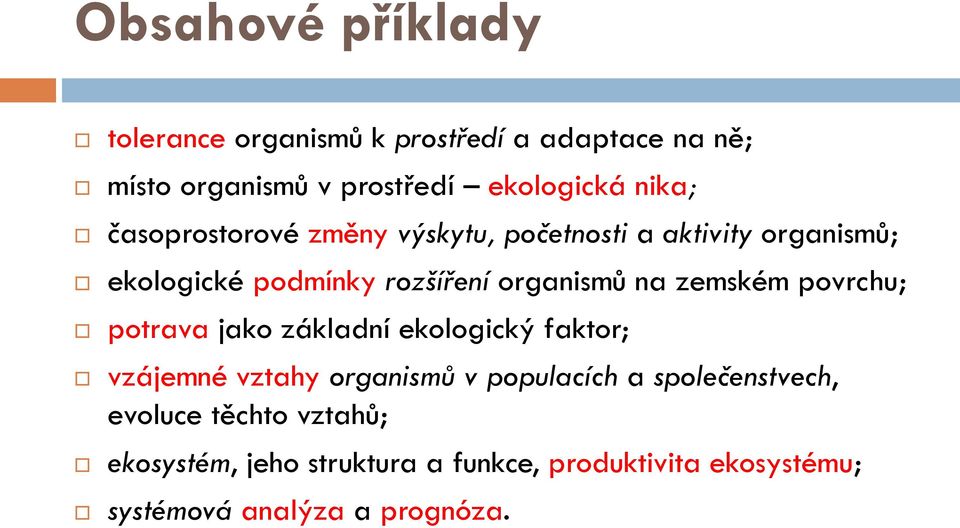 zemském povrchu; potrava jako základní ekologický faktor; vzájemné vztahy organismů v populacích a