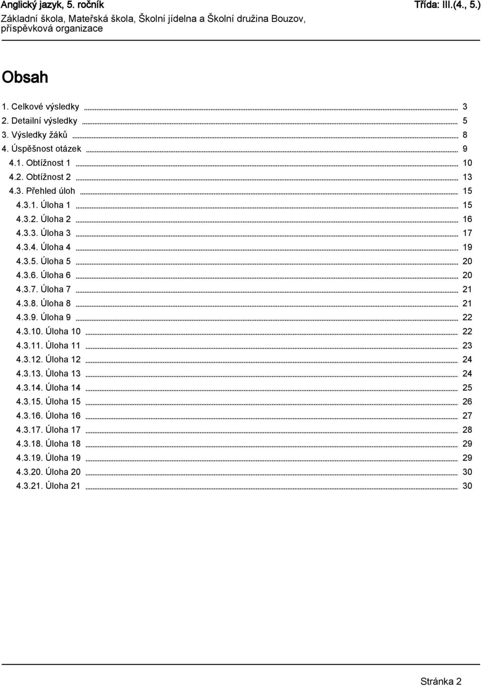 Úloha 11 4.3.12. Úloha 12 4.3.13. Úloha 13 4.3.14. Úloha 14 4.3.15. Úloha 15 4.3.16. Úloha 16 4.3.17. Úloha 17 4.3.18. Úloha 18 4.3.19.