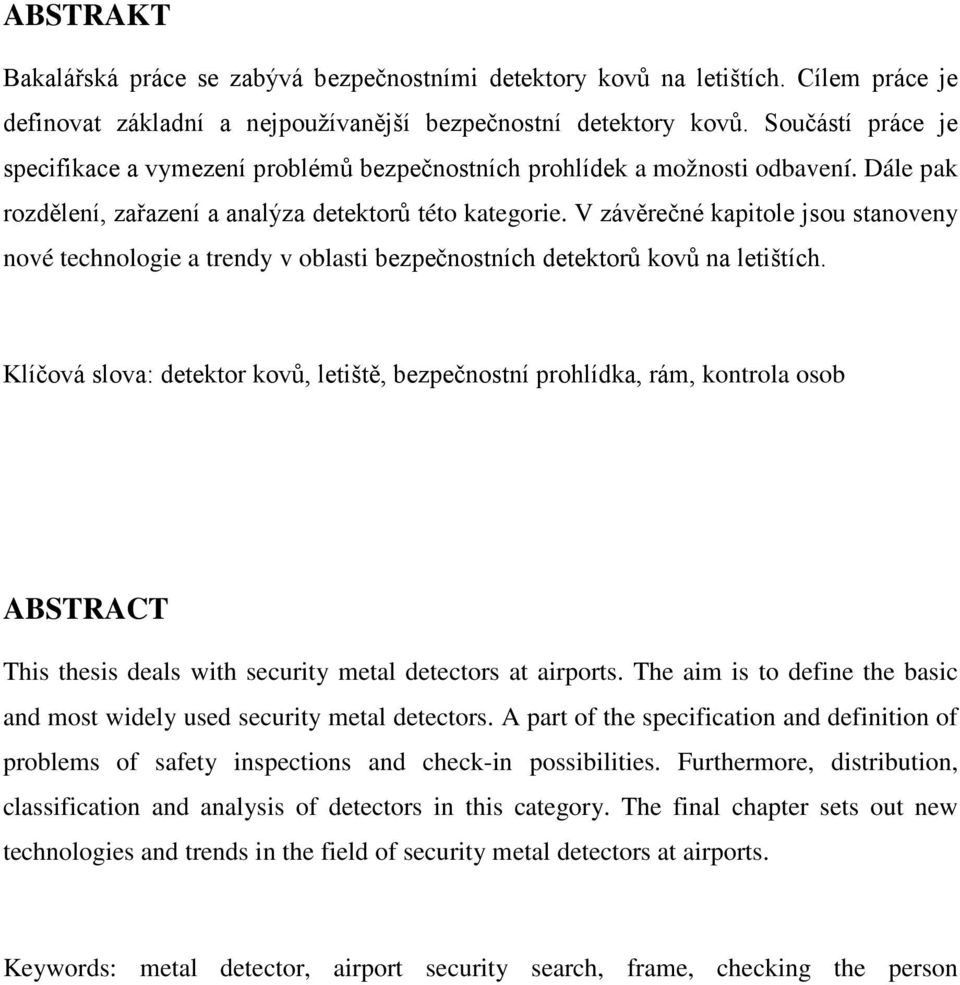 V závěrečné kapitole jsou stanoveny nové technologie a trendy v oblasti bezpečnostních detektorů kovů na letištích.