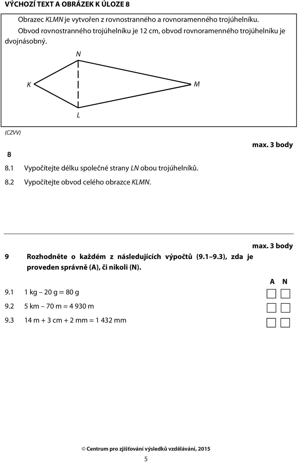 1 Vypočítejte délku společné strany LN obou trojúhelníků. 8.2 Vypočítejte obvod celého obrazce KLMN. max.