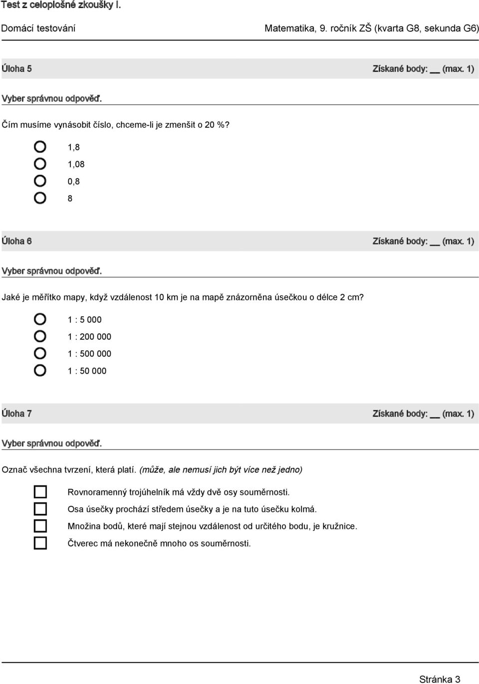 1 : 5 000 1 : 200 000 1 : 500 000 1 : 50 000 Úloha 7 Získané body: (max. 1) Označ všechna tvrzení, která platí.