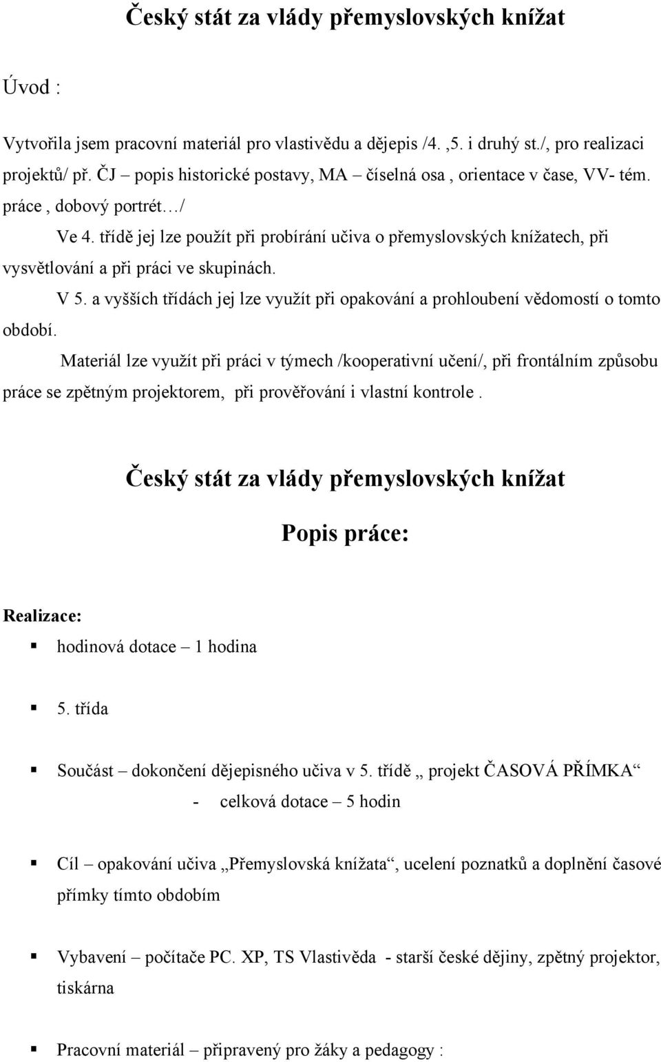 a vyšších třídách jej lze využít při opakování a prohloubení vědomostí o tomto období.