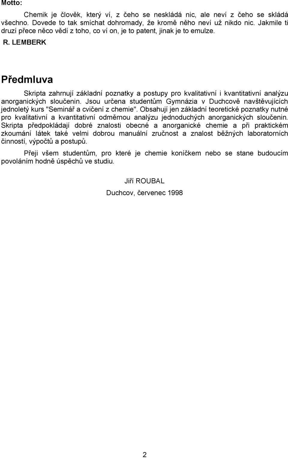 LEMBERK Předmluva Skripta zahrnují základní poznatky a postupy pro kvalitativní i kvantitativní analýzu anorganických sloučenin.