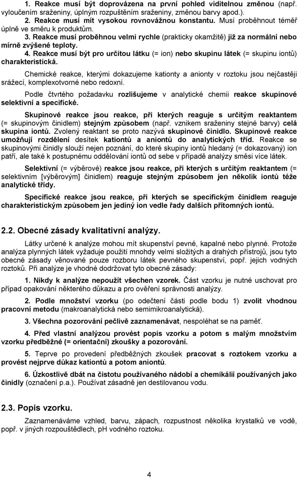 Reakce musí být pro určitou látku (= ion) nebo skupinu látek (= skupinu iontů) charakteristická.