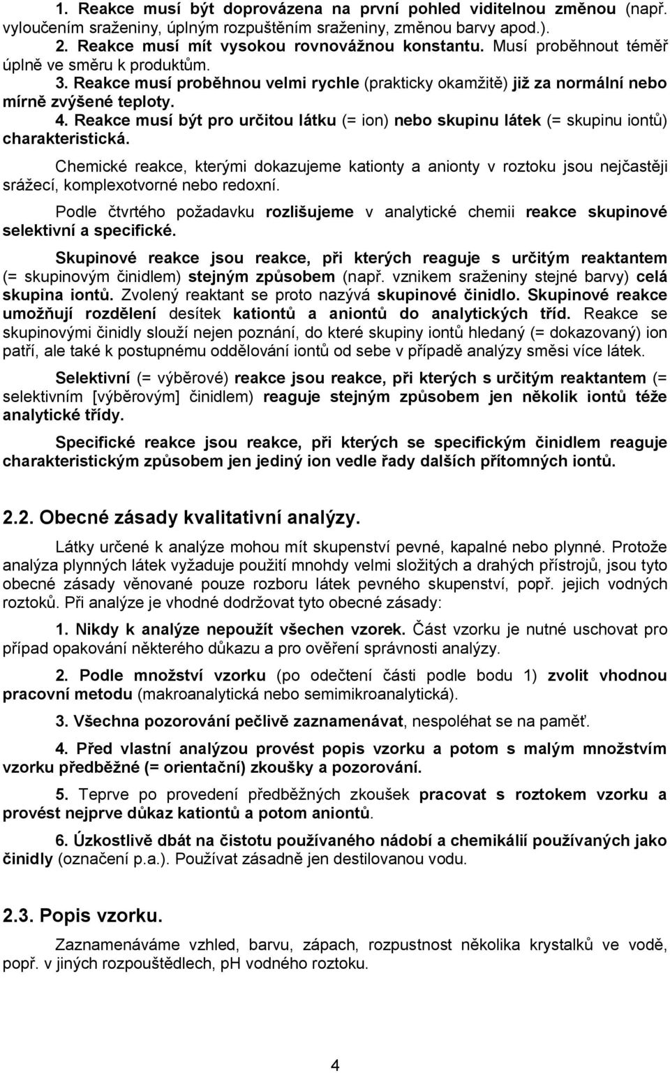 Reakce musí být pro určitou látku (= ion) nebo skupinu látek (= skupinu iontů) charakteristická.