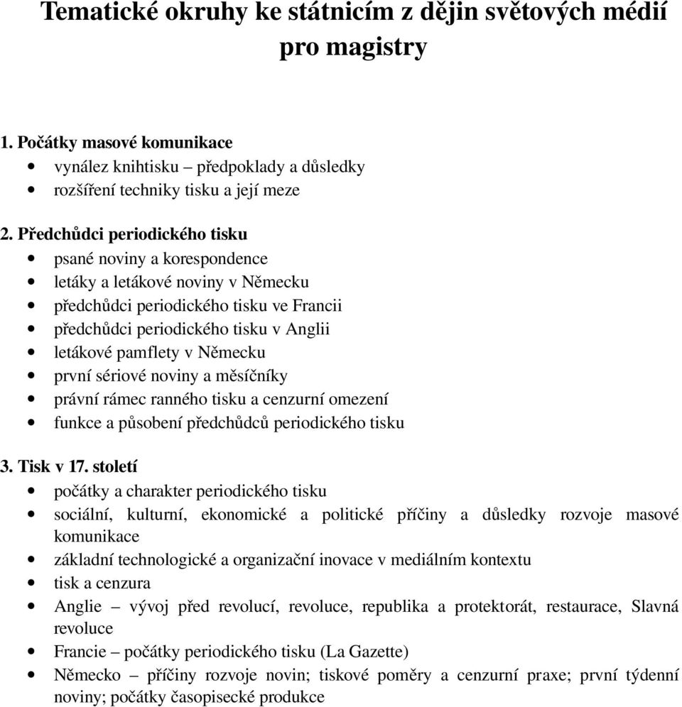 Německu první sériové noviny a měsíčníky právní rámec ranného tisku a cenzurní omezení funkce a působení předchůdc ů periodického tisku 3. Tisk v 17.