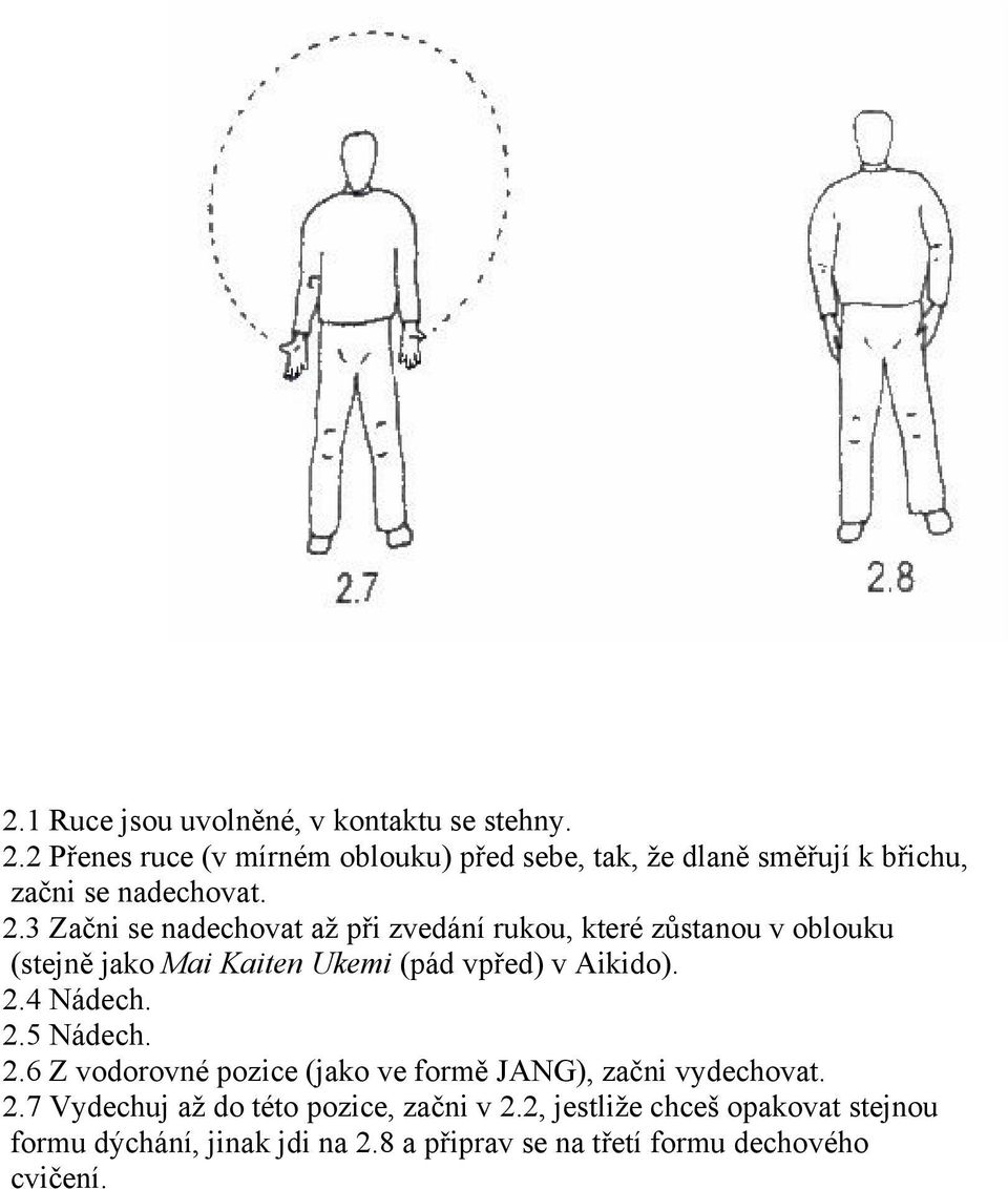 3 Začni se nadechovat až při zvedání rukou, které zůstanou v oblouku (stejně jako Mai Kaiten Ukemi (pád vpřed) v Aikido). 2.