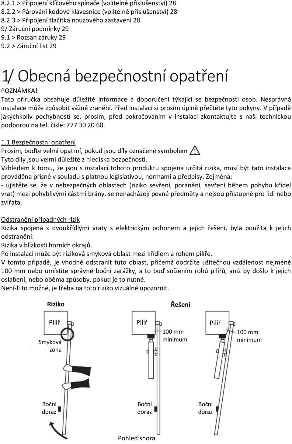 Nesprávná instalace může způsobit vážné zranění. Před instalací si prosím úplně přečtěte tyto pokyny.