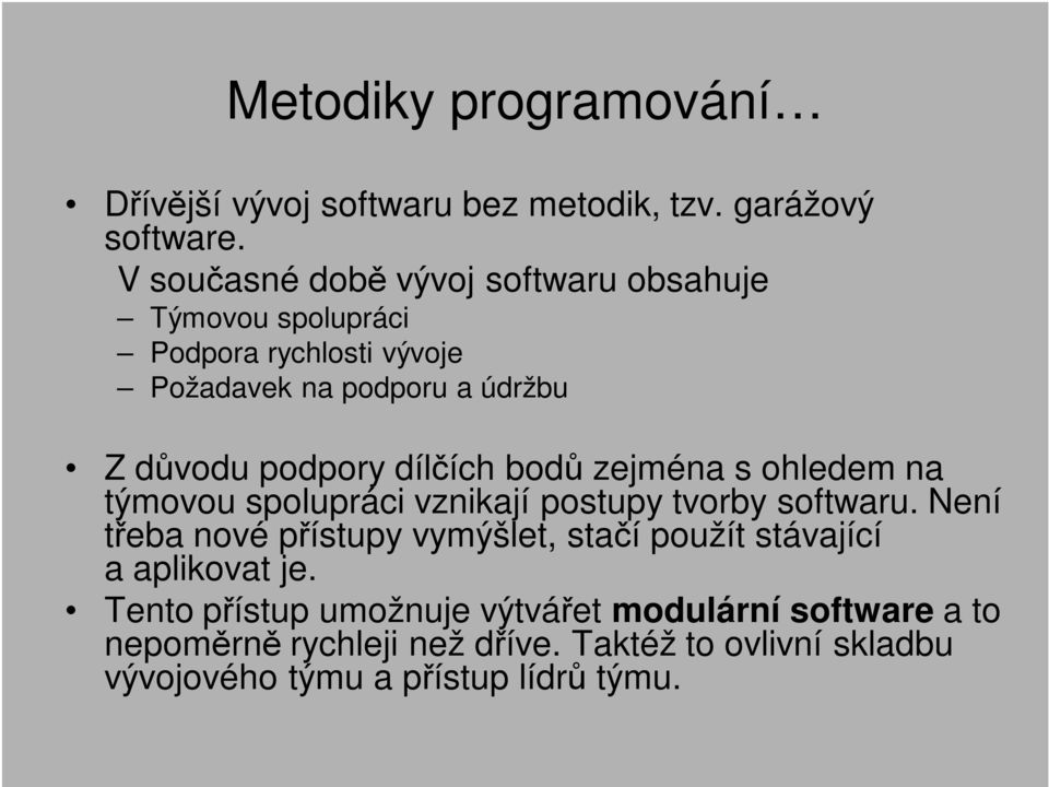 dílčích bodů zejména s ohledem na týmovou spolupráci vznikají postupy tvorby softwaru.