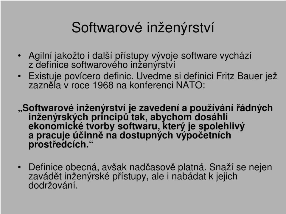 Uvedme si definici Fritz Bauer jež zazněla v roce 1968 na konferenci NATO: Softwarové inženýrství je zavedení a používání řádných