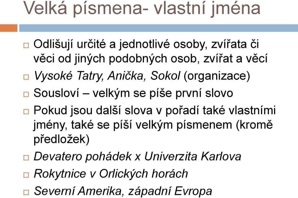 první slovo Pokud jsou další slova v pořadí také vlastními jmény, také se píší velkým písmenem