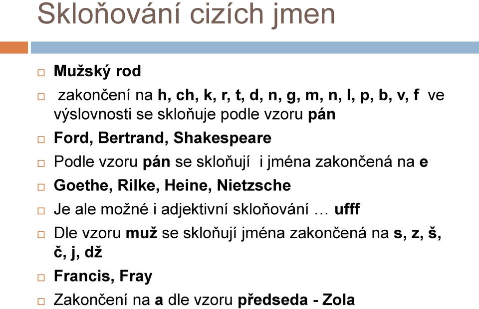 jména zakončená na e Goethe, Rilke, Heine, Nietzsche Je ale moţné i adjektivní skloňování ufff Dle