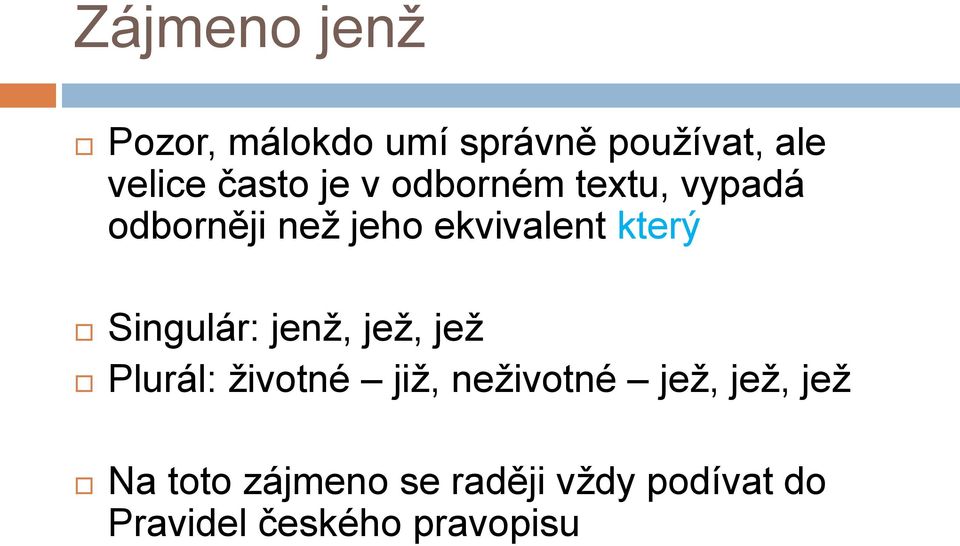 Singulár: jenţ, jeţ, jeţ Plurál: ţivotné jiţ, neţivotné jeţ, jeţ,