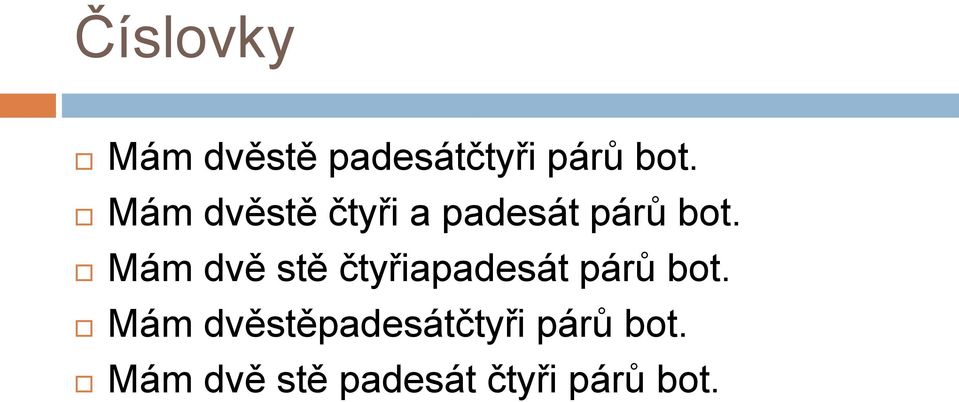 Mám dvě stě čtyřiapadesát párů bot.