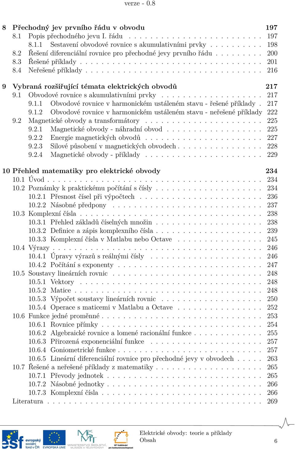 ................................ 216 9 Vybraná rozšiřující témata elektrických obvodů 217 9.1 Obvodové rovnice s akumulativními prvky................... 217 9.1.1 Obvodové rovnice v harmonickém ustáleném stavu - řešené příklady.